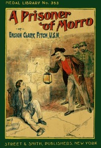 Cover of A Prisoner of Morro; Or, In the Hands of the Enemy