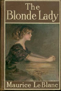 Cover of The Blonde Lady Being a Record of the Duel of Wits between Arsène Lupin and the English Detective