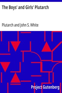 Cover of The Boys' and Girls' Plutarch Being Parts of the "Lives" of Plutarch, Edited for Boys and Girls