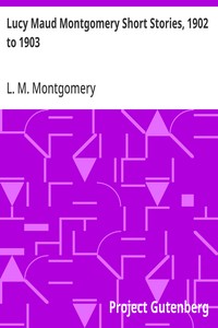 Cover of Lucy Maud Montgomery Short Stories, 1902 to 1903