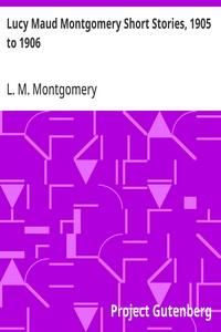 Cover of Lucy Maud Montgomery Short Stories, 1905 to 1906