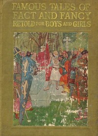 Cover of Famous Tales of Fact and Fancy Myths and Legends of the Nations of the World Retold for Boys and Girls