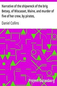 Cover of Narrative of the shipwreck of the brig Betsey, of Wiscasset, Maine, and murder of five of her crew, by pirates, on the coast of Cuba, Dec. 1824.