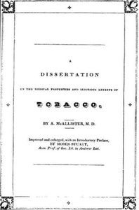 Cover of A Dissertation on the Medical Properties and Injurious Effects of the Habitual Use of Tobacco