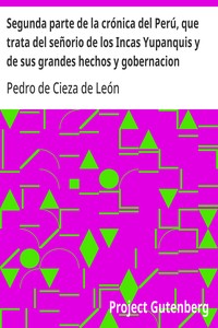 Cover of Segunda parte de la crónica del Perú, que trata del señorio de los Incas Yupanquis y de sus grandes hechos y gobernacion