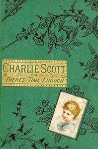 Cover of Charlie Scott or, There's Time Enough