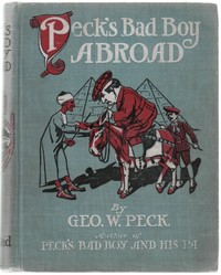 Cover of Peck's bad boy abroad : $b Being a humorous description of the bad boy and his dad in their journeys through foreign lands 1904