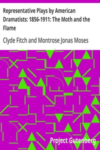 Cover of Representative Plays by American Dramatists: 1856-1911: The Moth and the Flame