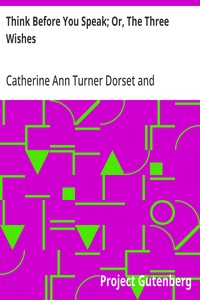 Cover of Think Before You Speak; Or, The Three Wishes