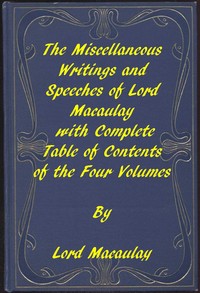 Cover of The Miscellaneous Writings and Speeches of Lord Macaulay Complete Table of Contents of the Four Volumes