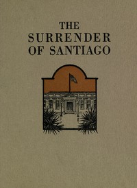 Cover of The Surrender of Santiago An Account of the Historic Surrender of Santiago to General Shafter, July 17, 1898