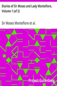 Cover of Diaries of Sir Moses and Lady Montefiore, Volume 1 (of 2) Comprising Their Life and Work as Recorded in Their Diaries, from 1812 to 1883