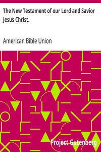 Cover of The New Testament of our Lord and Savior Jesus Christ. The common English version, corrected by the final committee of the American Bible Union.