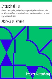 Cover of Intestinal ills : $b Chronic constipation, indigestion, autogenetic poisons, diarrhea, piles, etc. Also auto-infection, auto-intoxication, anemia, emaciation, etc. due to proctitis and colitis