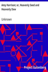 Cover of Amy Harrison; or, Heavenly Seed and Heavenly Dew