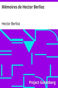 Cover of Mémoires de Hector Berlioz comprenant ses voyages en Italie, en Allemagne, en Russie et en Angleterre, 1803-1865