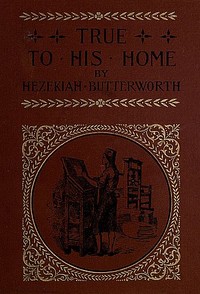 Cover of True to His Home: A Tale of the Boyhood of Franklin