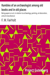 Cover of Rambles of an archæologist among old books and in old places : $b Being papers on art, in relation to archæology, painting, art-decoration, and art-manufacture