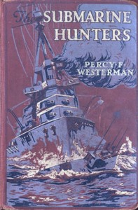 Cover of The Submarine Hunters: A Story of the Naval Patrol Work in the Great War