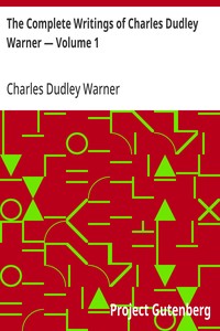 Cover of The Complete Writings of Charles Dudley Warner — Volume 1