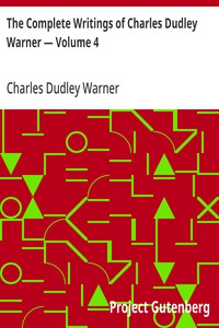 Cover of The Complete Writings of Charles Dudley Warner — Volume 4