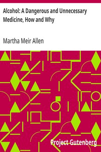 Cover of Alcohol: A Dangerous and Unnecessary Medicine, How and Why What Medical Writers Say