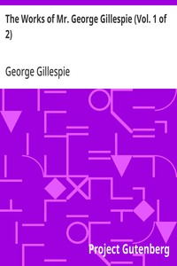 Cover of The Works of Mr. George Gillespie (Vol. 1 of 2)