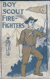 Cover of The Boy Scout Fire Fighters; Or Jack Danby's Bravest Deed