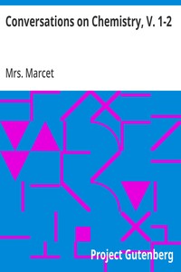 Cover of Conversations on Chemistry, V. 1-2 In Which the Elements of that Science Are Familiarly Explained and Illustrated by Experiments