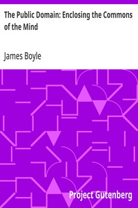 Cover of The Public Domain: Enclosing the Commons of the Mind