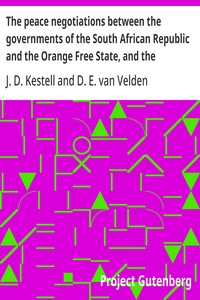 Cover of The peace negotiations between the governments of the South African Republic and the Orange Free State, and the representatives of the British government, which terminated in the peace concluded at Vereeniging on the 31st May, 1902