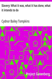 Cover of Slavery: What it was, what it has done, what it intends to do Speech of Hon. Cydnor B. Tompkins, of Ohio