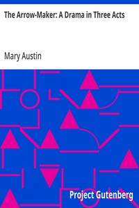 Cover of The Arrow-Maker: A Drama in Three Acts