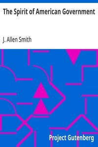 Cover of The Spirit of American Government A Study Of The Constitution: Its Origin, Influence And Relation To Democracy
