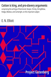 Cover of Cotton is king, and pro-slavery arguments : $b comprising the writings of Hammond, Harper, Christy, Stringfellow, Hodge, Bledsoe, and Cartwright, on this important subject