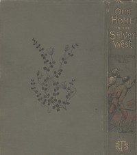 Cover of Our Home in the Silver West: A Story of Struggle and Adventure