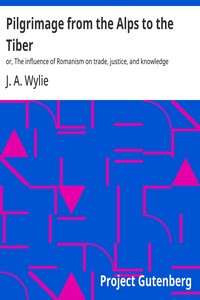 Cover of Pilgrimage from the Alps to the Tiber : $b or, The influence of Romanism on trade, justice, and knowledge