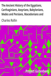 Cover of The Ancient History of the Egyptians, Carthaginians, Assyrians, Babylonians, Medes and Persians, Macedonians and Grecians (Vol. 1 of 6)