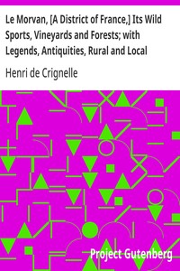Cover of Le Morvan, [A District of France,] Its Wild Sports, Vineyards and Forests; with Legends, Antiquities, Rural and Local Sketches