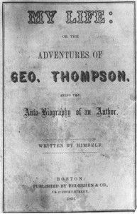 Cover of My Life: or the Adventures of Geo. Thompson Being the Auto-Biography of an Author. Written by Himself.