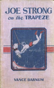 Cover of Joe Strong on the Trapeze; Or, The Daring Feats of a Young Circus Performer