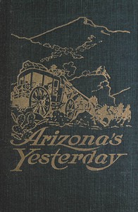 Cover of Arizona's yesterday : $b Being the narrative of John H. Cady, pioneer