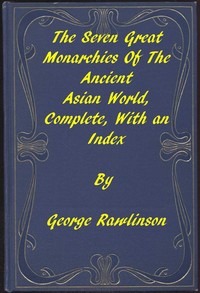 Cover of The Seven Great Monarchies of the Ancient Asian World A Linked Index to the Project Gutenberg Editions