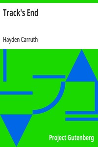 Cover of Track's End Being the Narrative of Judson Pitcher's Strange Winter Spent There as Told by Himself and Edited by Hayden Carruth Including an Accurate Account of His Numerous Adventures, and the Facts Concerning His Several Surprising Escapes from Death Now First Printed in Full