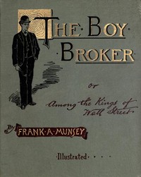 Cover of The Boy Broker; Or, Among the Kings of Wall Street