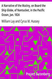 Cover of A Narrative of the Mutiny, on Board the Ship Globe, of Nantucket, in the Pacific Ocean, Jan. 1824 And the journal of a residence of two years on the Mulgrave Islands; with observations on the manners and customs of the inhabitants