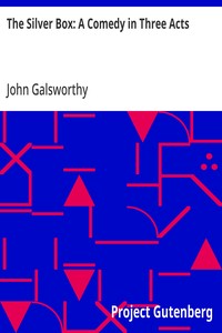 Cover of The Silver Box: A Comedy in Three Acts