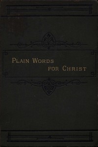 Cover of Plain Words for Christ, Being a Series of Readings for Working Men