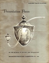 Cover of Presentation Pieces in the Museum of History and Technology Contributions from the Museum of History and Technology, Paper No. 47 [Smithsonian Institution]