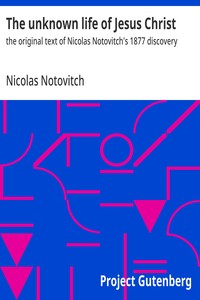Cover of The unknown life of Jesus Christ : $b the original text of Nicolas Notovitch's 1877 discovery